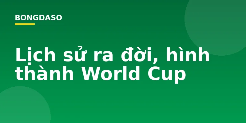 Lịch sử ra đời, hình thành World Cup